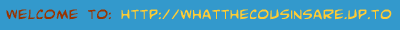 Welcome to http://whatthecousinsare.up.to